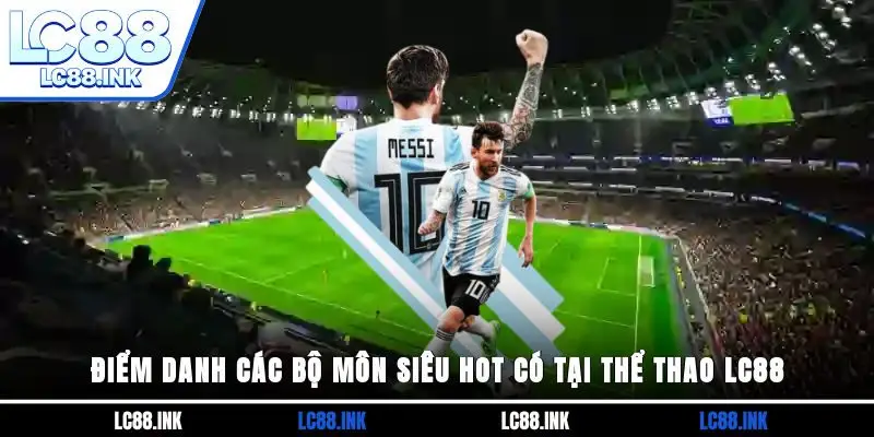 Điểm danh các bộ môn siêu hot có tại Thể thao LC88