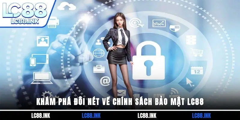 Khám phá đôi nét về chính sách bảo mật LC88
