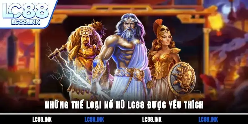 Những thể loại Nổ hũ LC88 được yêu thích