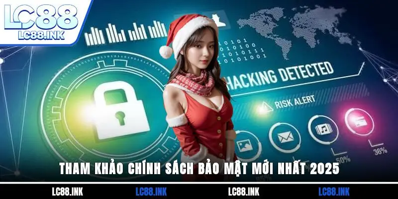 Tham khảo chính sách bảo mật mới nhất 2025
